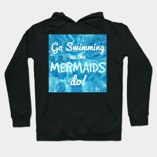 Go Swimming as the Mermaids Do! Hoodie